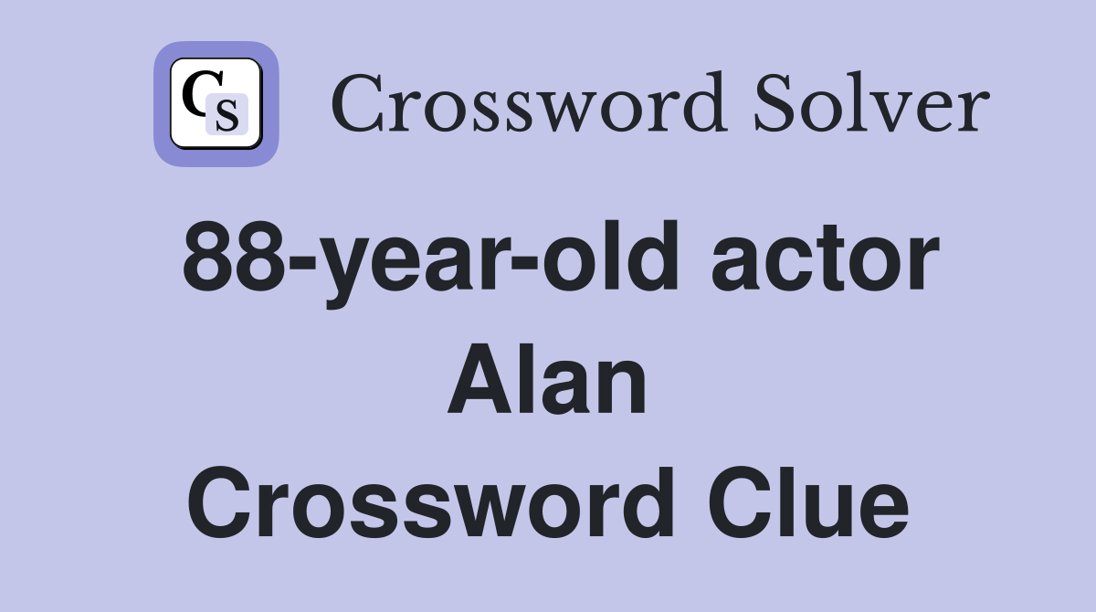 88-year-old actor Alan Crossword Clue