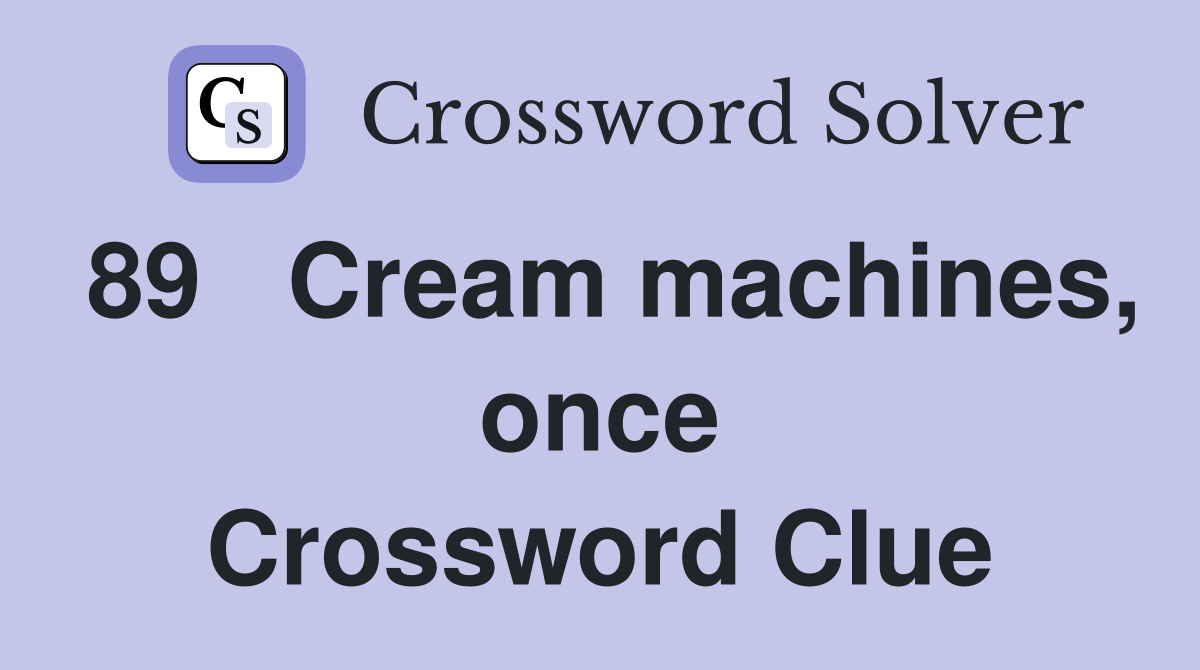 89	Cream machines, once Crossword Clue