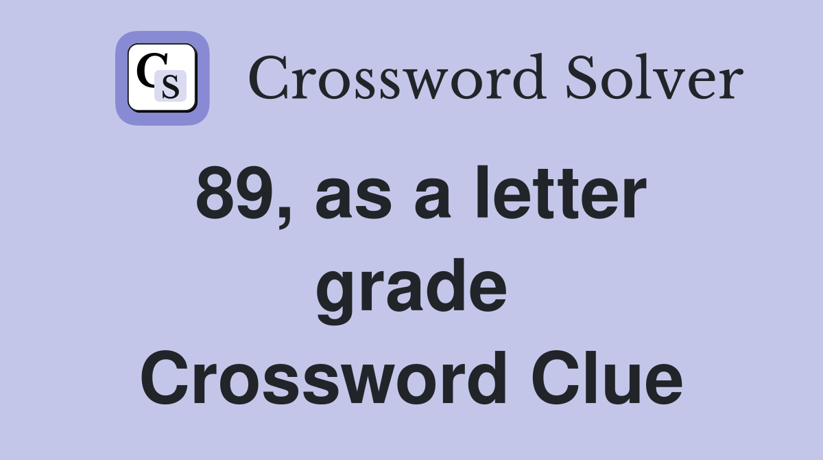 89, as a letter grade Crossword Clue