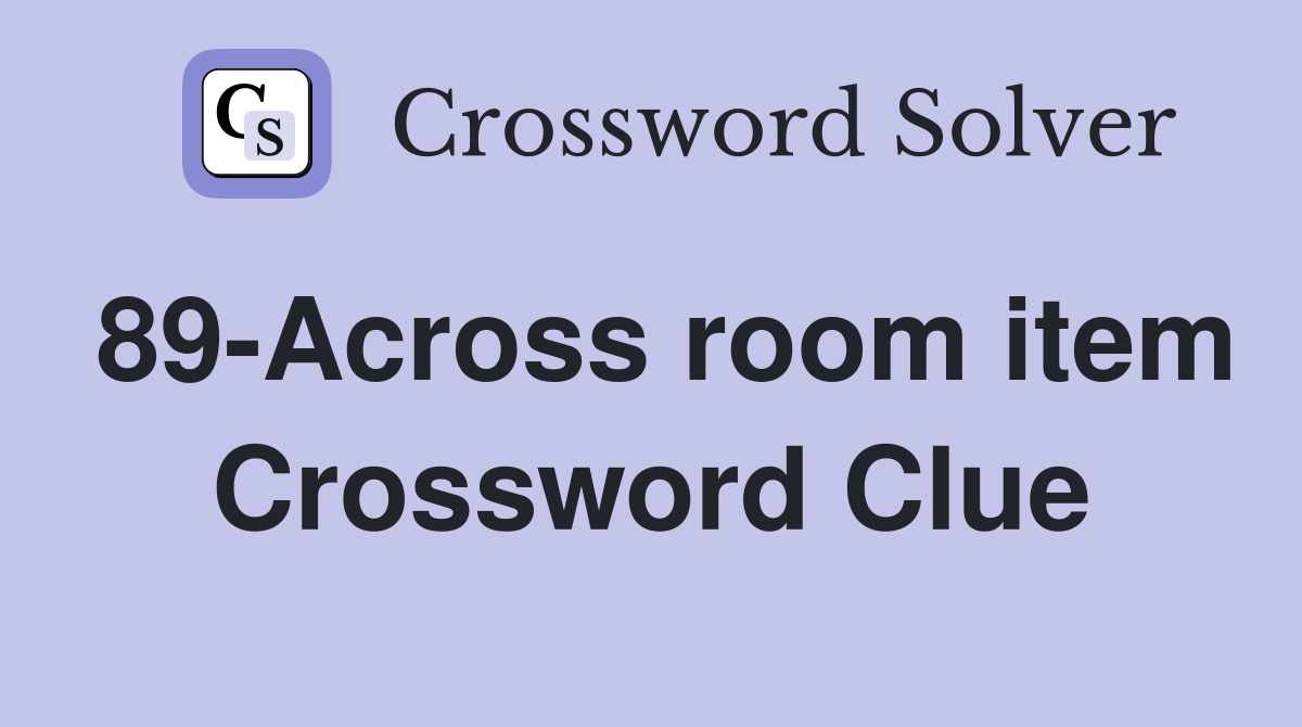 89-Across room item Crossword Clue