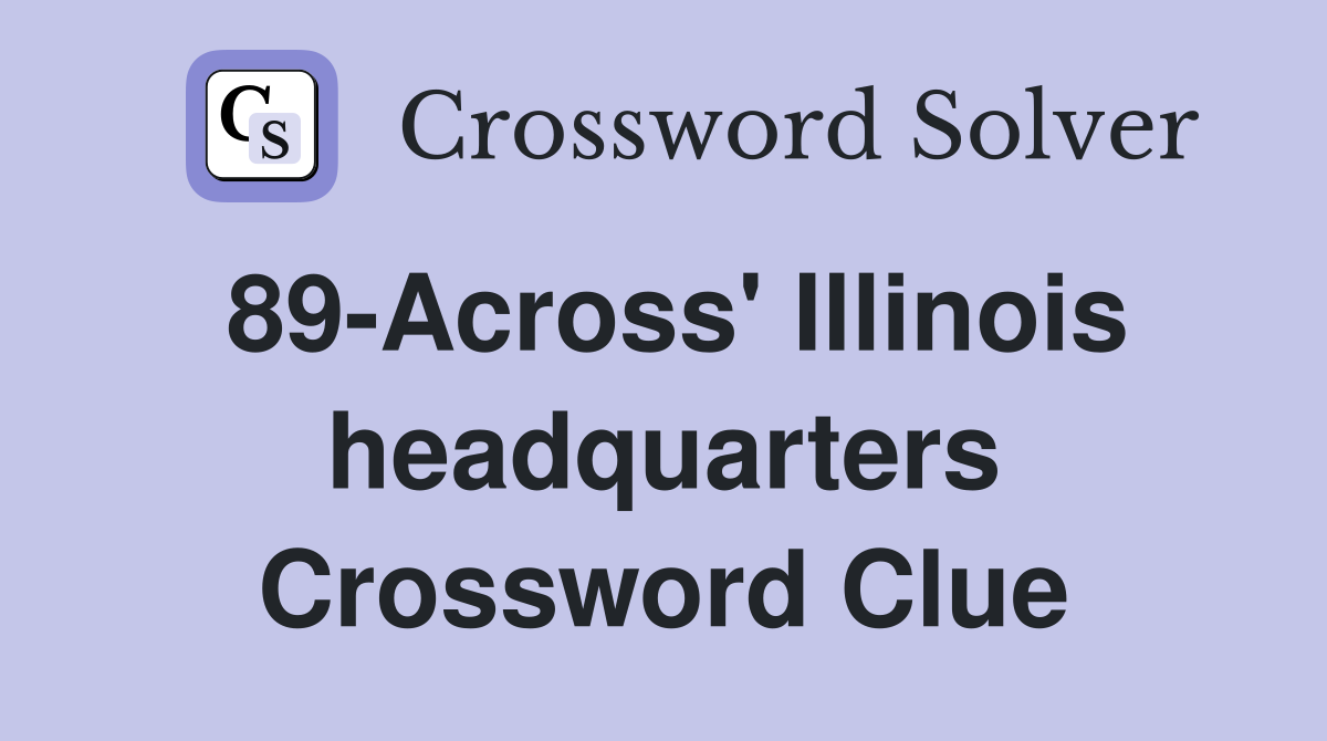 89-Across' Illinois headquarters Crossword Clue