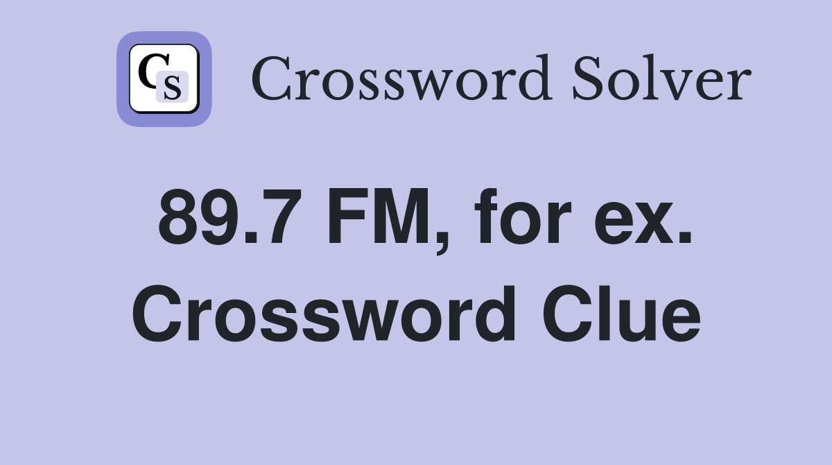 89.7 FM, for ex. Crossword Clue