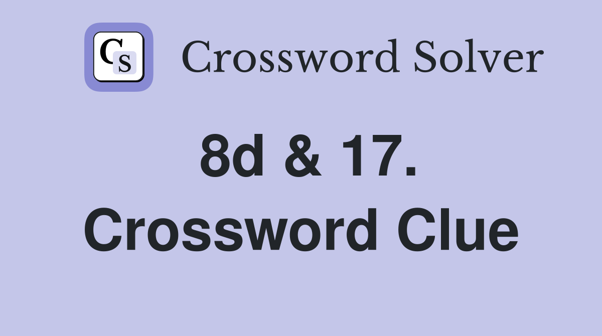8d & 17. Crossword Clue