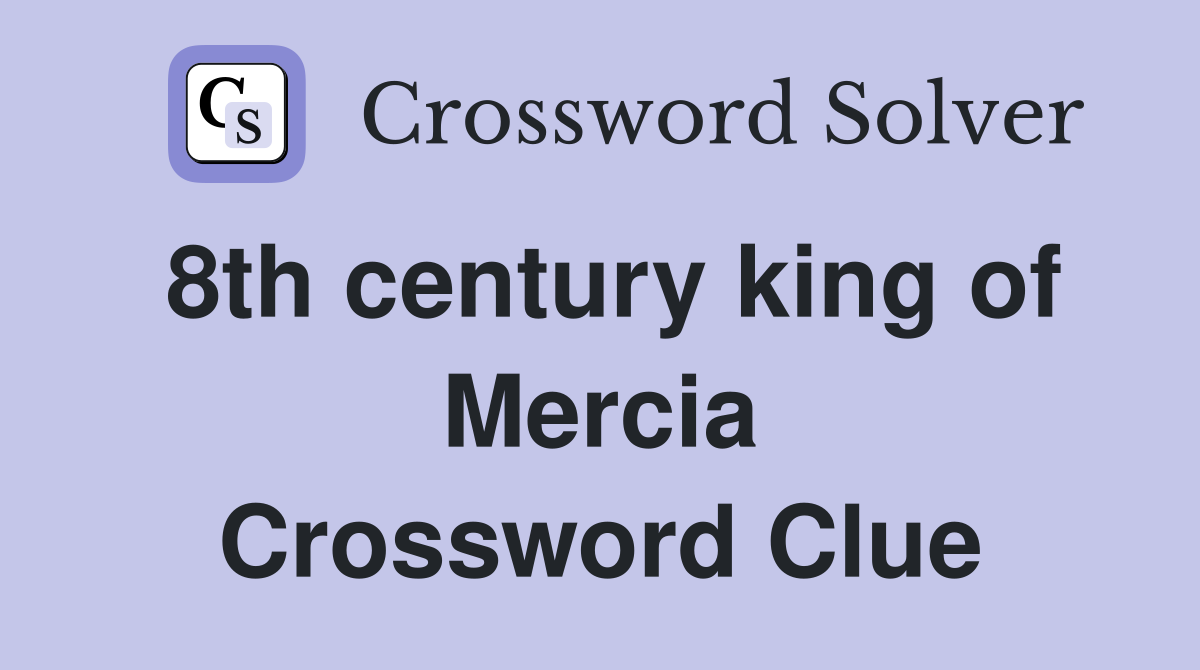 8th century king of Mercia Crossword Clue