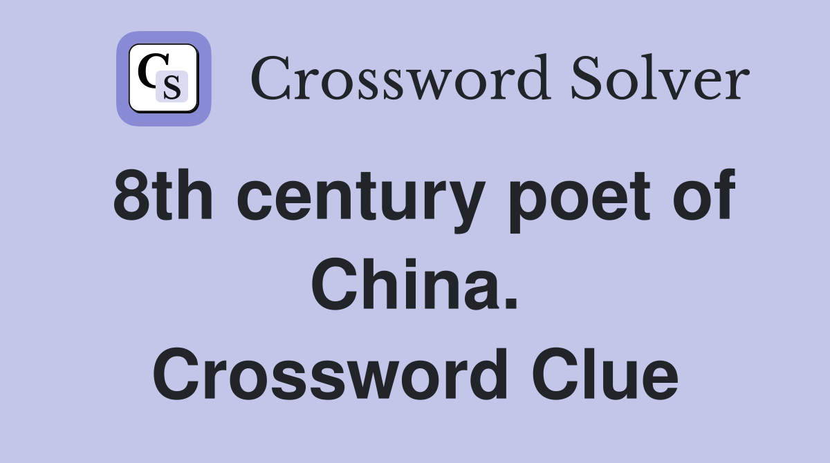 8th century poet of China. Crossword Clue