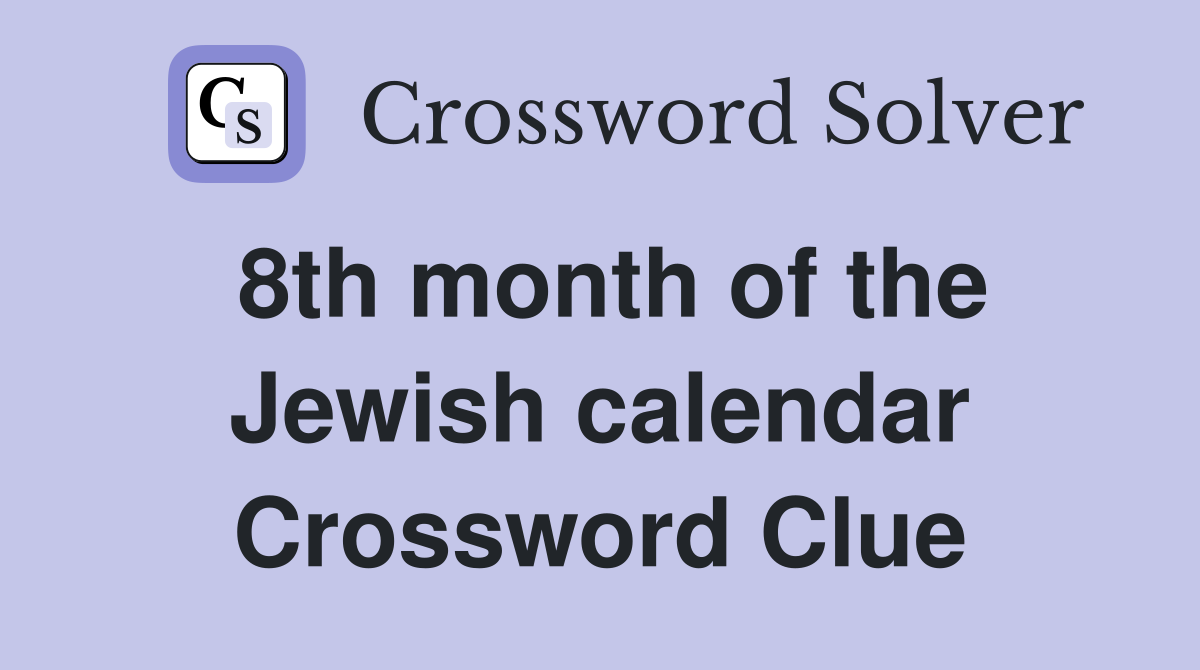 8th month of the Jewish calendar Crossword Clue