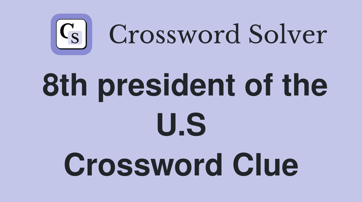 8th president of the U.S Crossword Clue