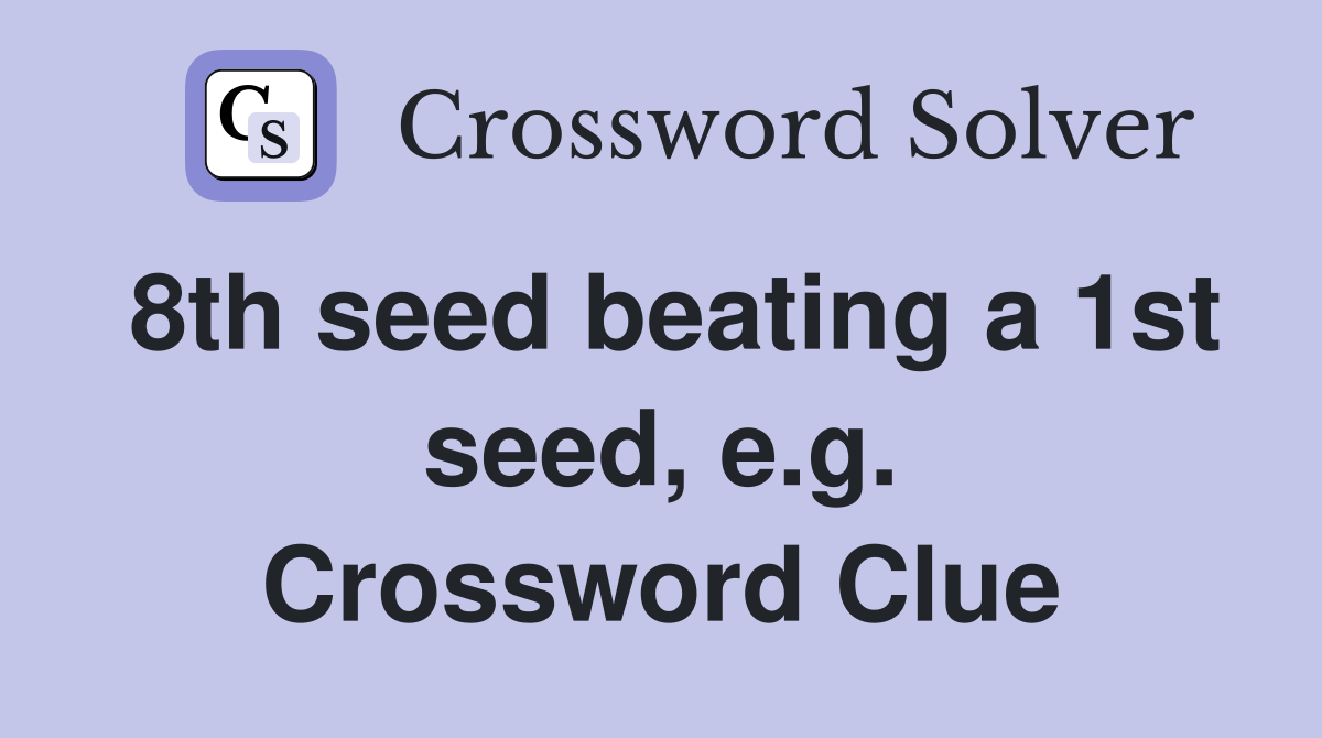 8th seed beating a 1st seed, e.g. Crossword Clue