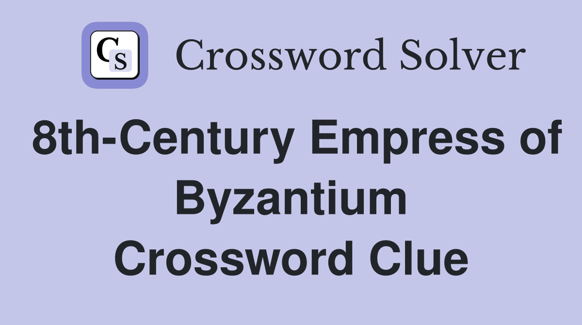 8th-Century Empress of Byzantium Crossword Clue