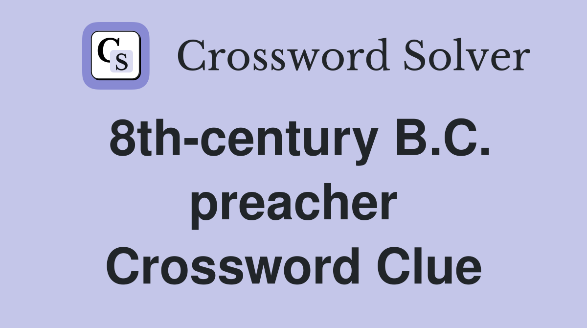 8th-century B.C. preacher Crossword Clue
