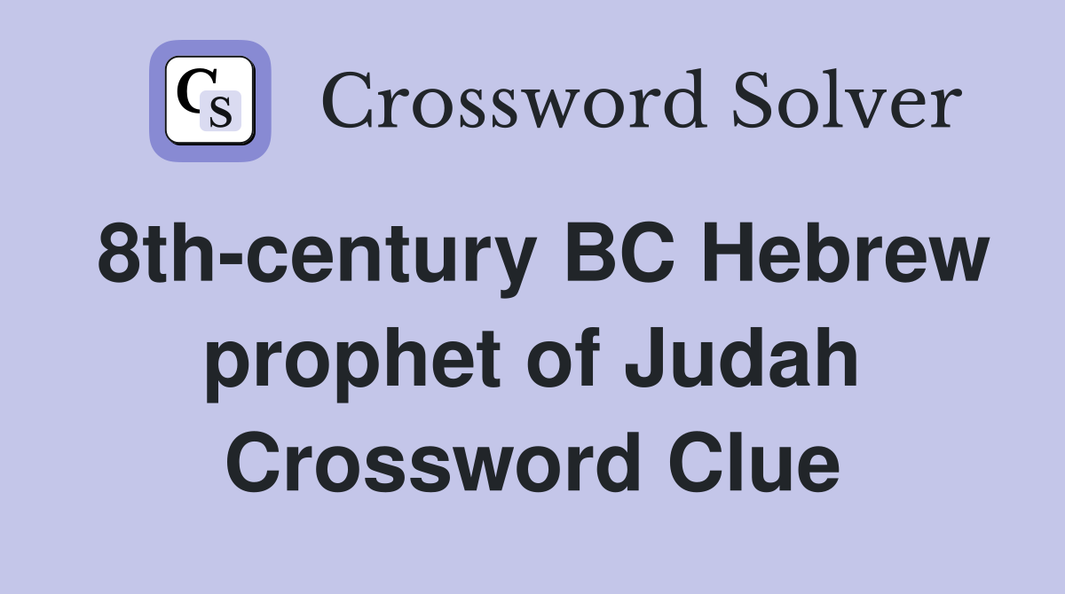 8th-century BC Hebrew prophet of Judah Crossword Clue