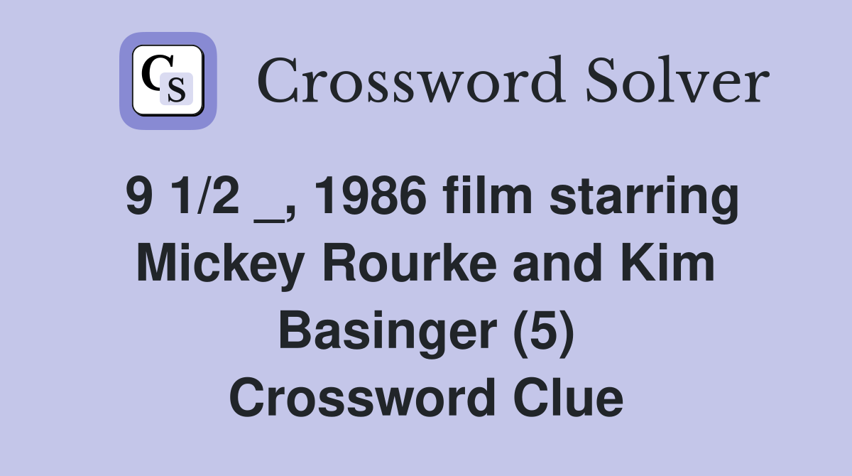 9 1/2 _, 1986 film starring Mickey Rourke and Kim Basinger (5) Crossword Clue