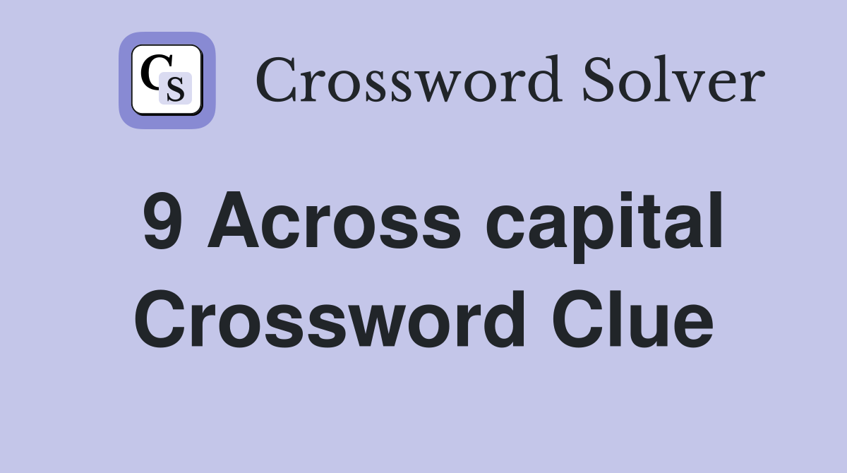 9 Across capital Crossword Clue