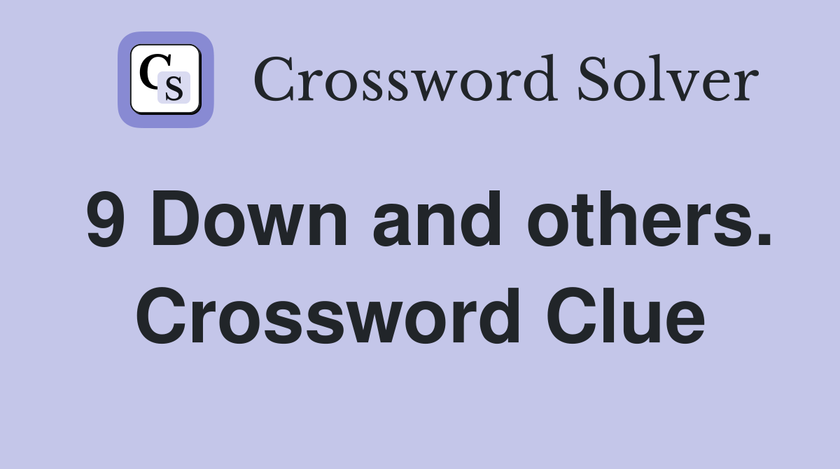9 Down and others. Crossword Clue