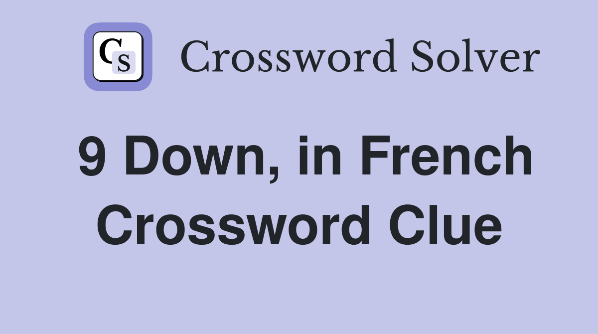 9 Down, in French Crossword Clue