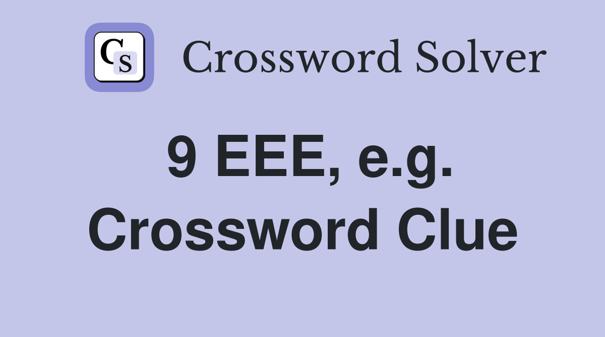 9 EEE, e.g. Crossword Clue