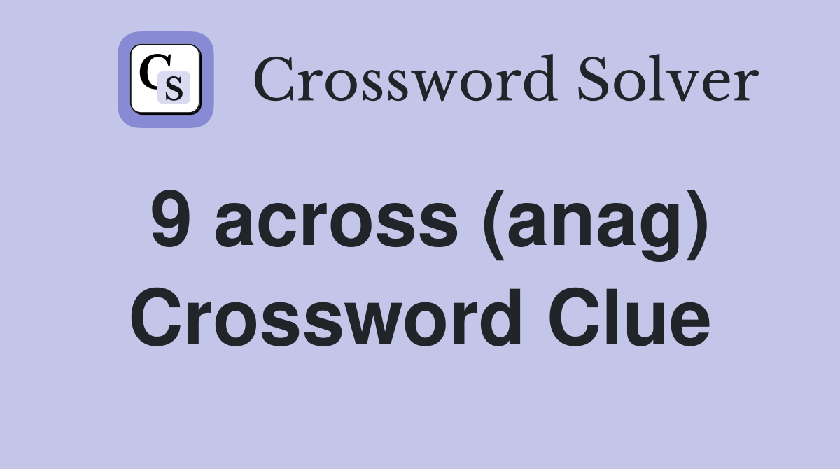 9 across (anag) Crossword Clue