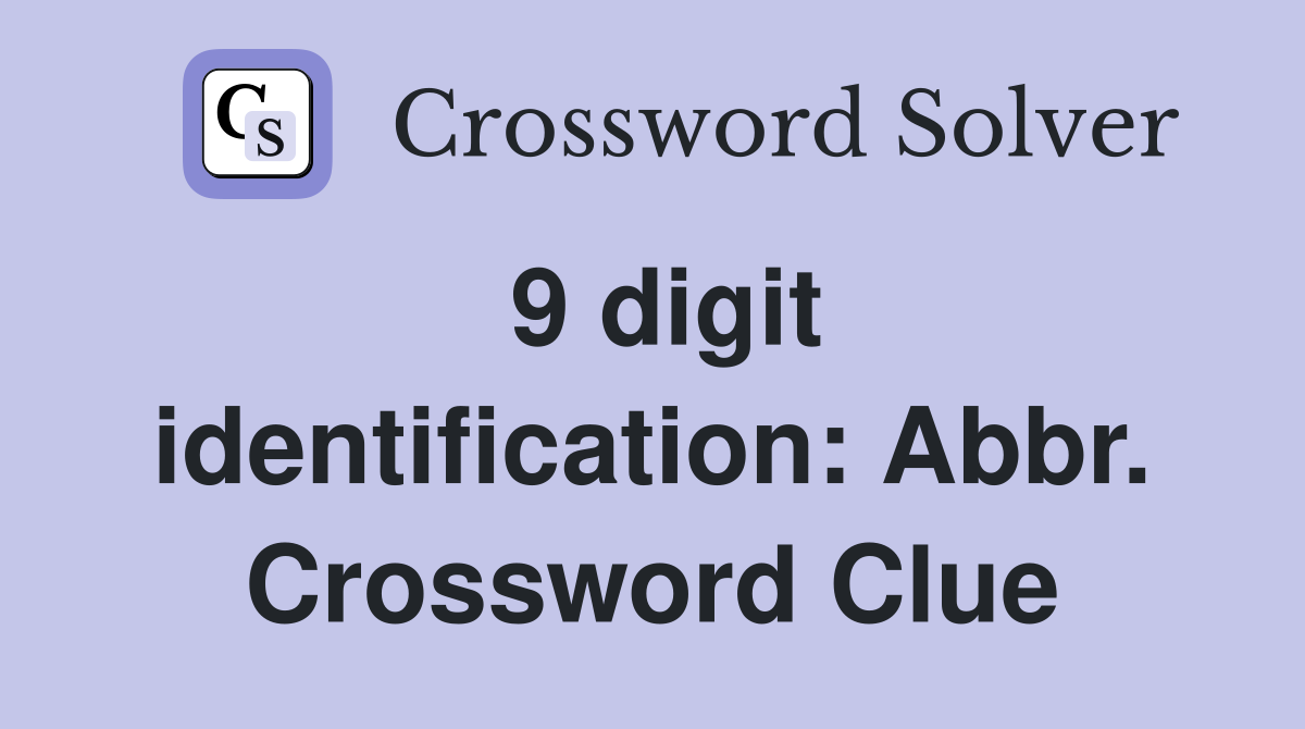 9 digit identification: Abbr. Crossword Clue