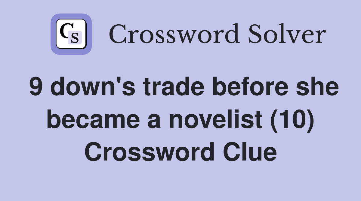 9 down's trade before she became a novelist (10) Crossword Clue