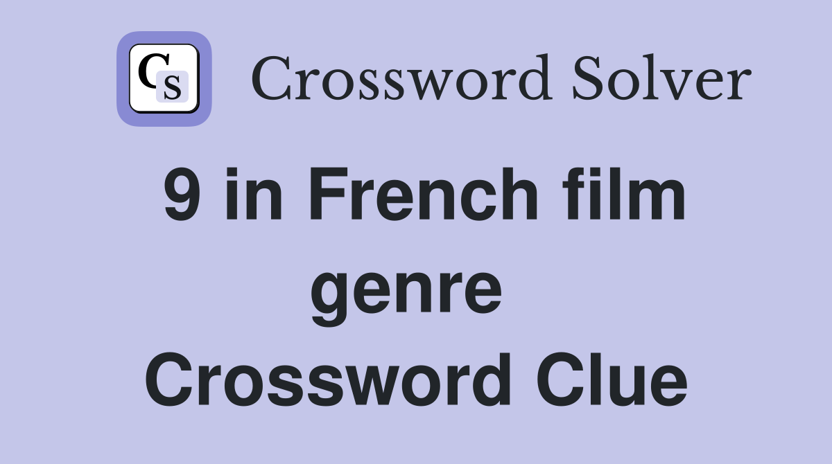 9 in French film genre  Crossword Clue
