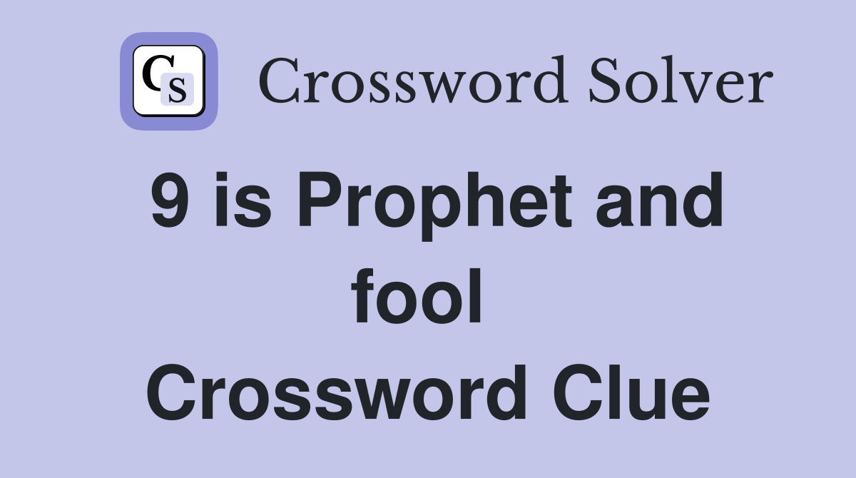9 is Prophet and fool  Crossword Clue