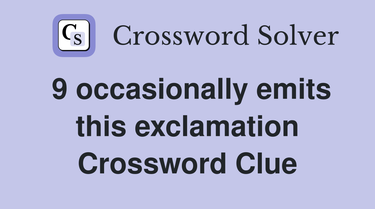 9 occasionally emits this exclamation Crossword Clue