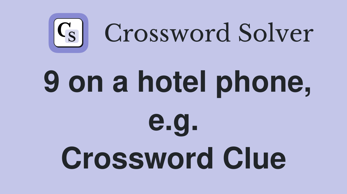 9 on a hotel phone, e.g. Crossword Clue