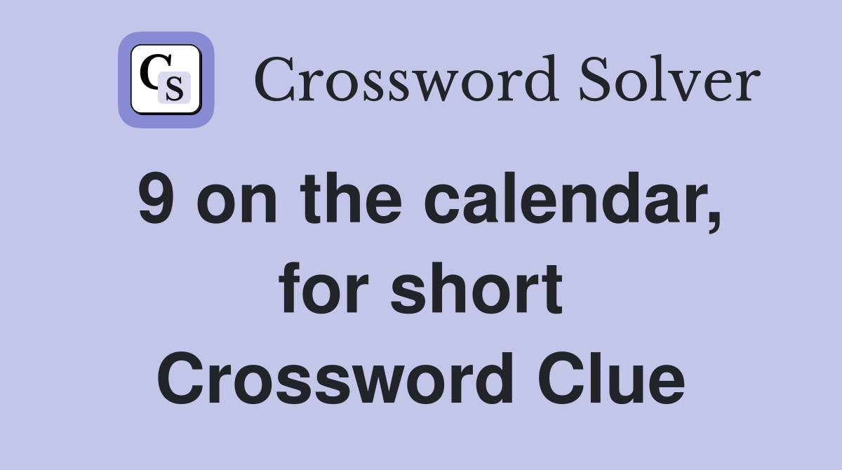 9 on the calendar, for short Crossword Clue