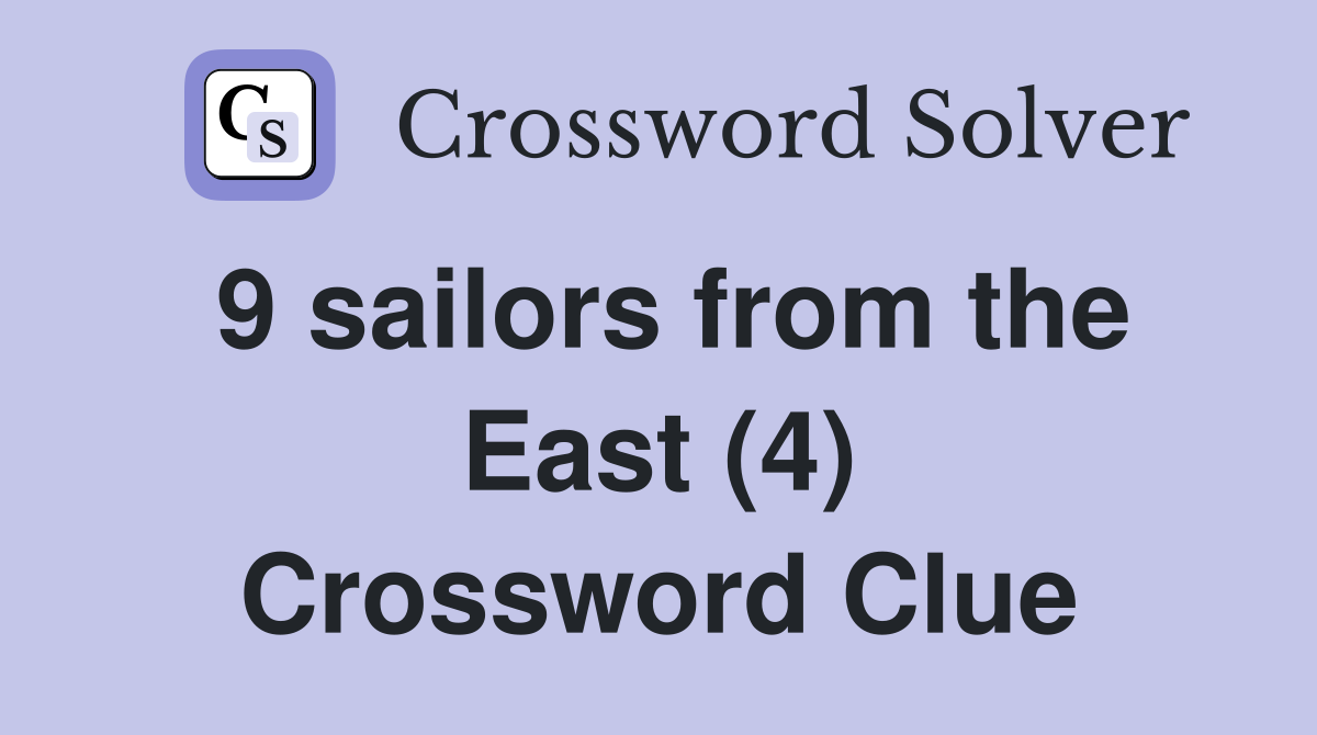 9 sailors from the East (4) Crossword Clue