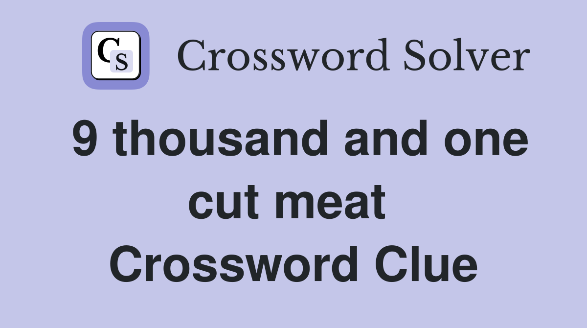 9 thousand and one cut meat  Crossword Clue