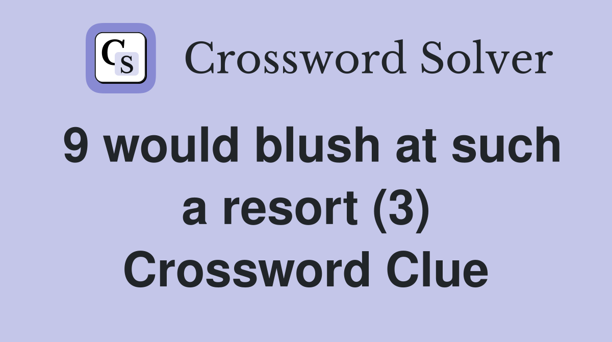 9 would blush at such a resort (3) Crossword Clue