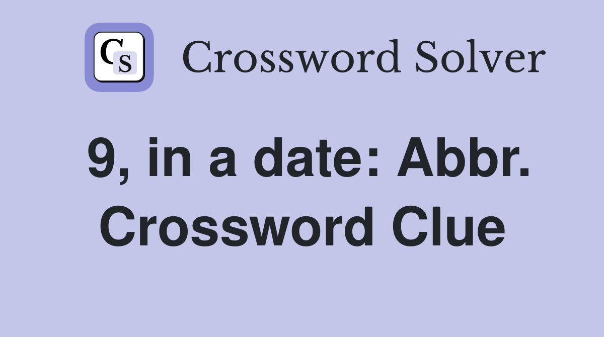 9, in a date: Abbr. Crossword Clue