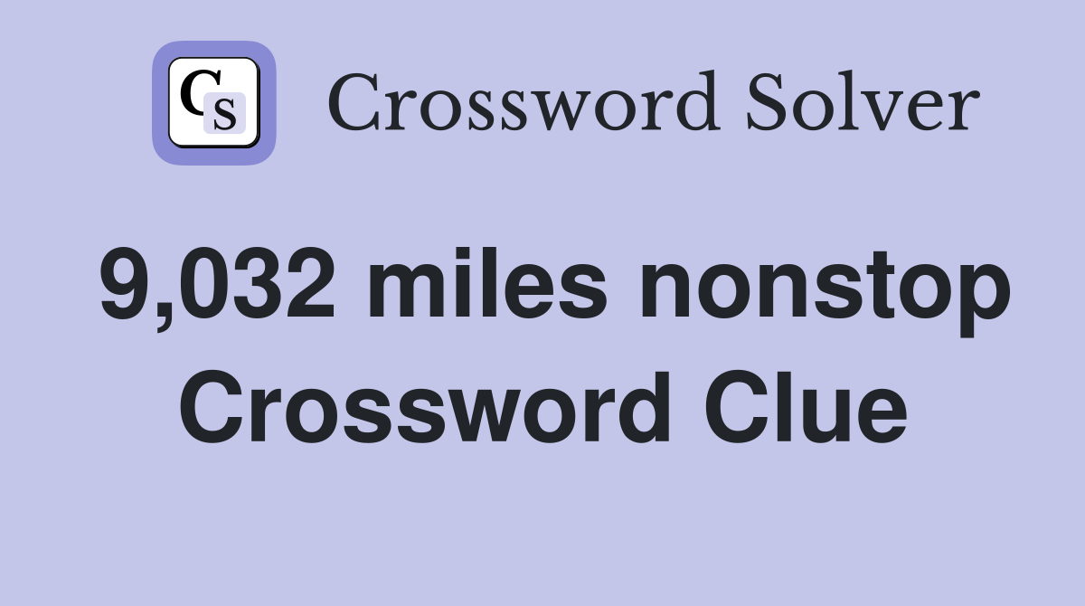 9,032 miles nonstop Crossword Clue