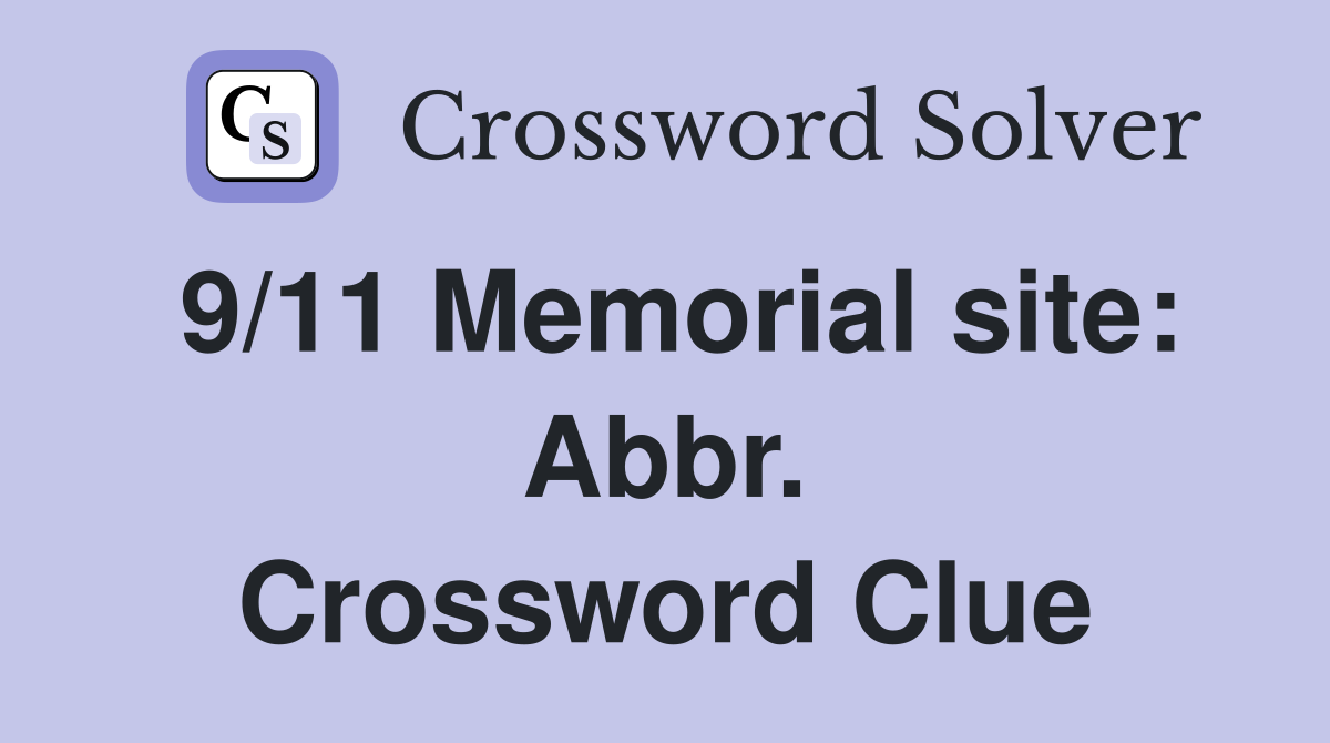 9/11 Memorial site: Abbr. Crossword Clue