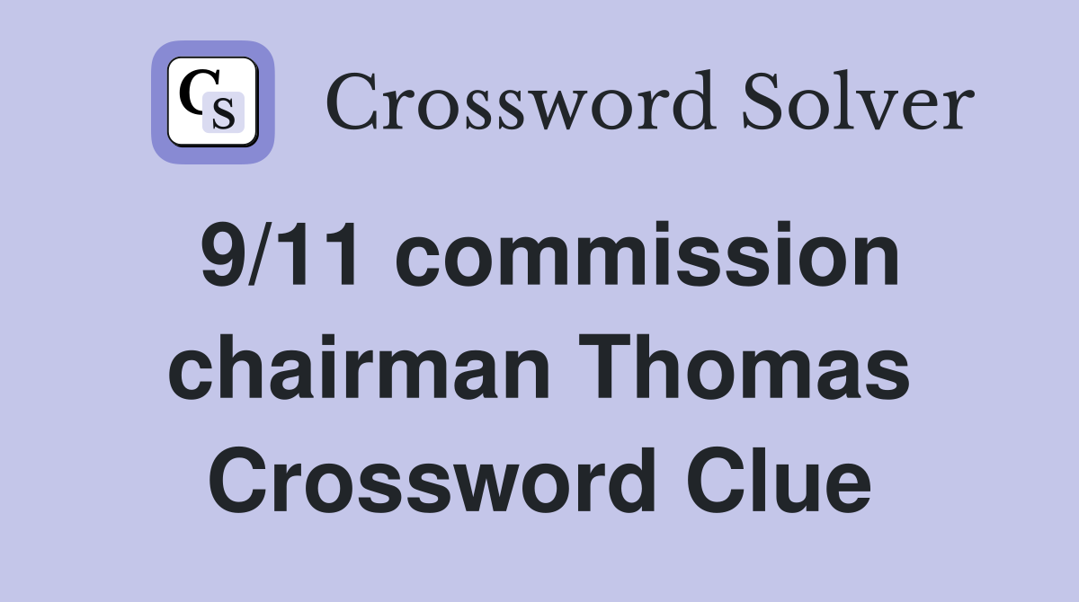 9/11 commission chairman Thomas Crossword Clue