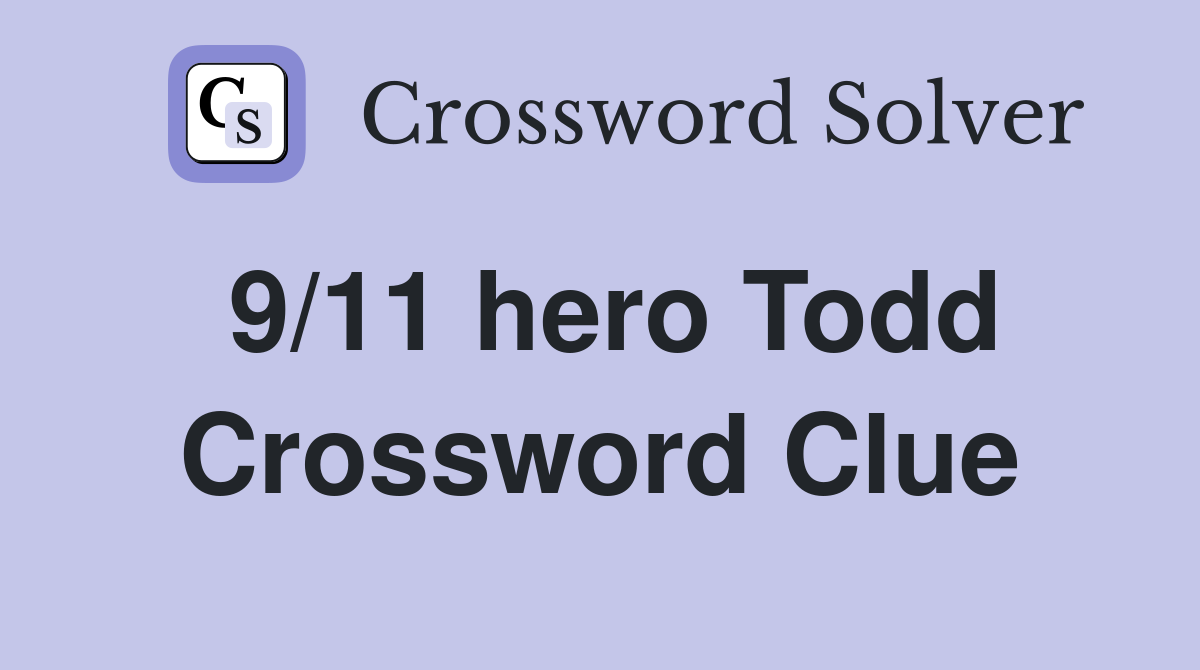 9/11 hero Todd Crossword Clue