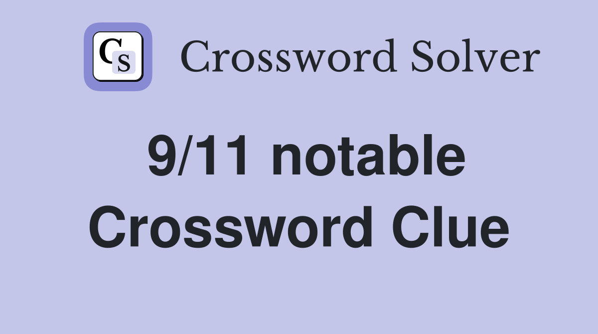 9/11 notable Crossword Clue