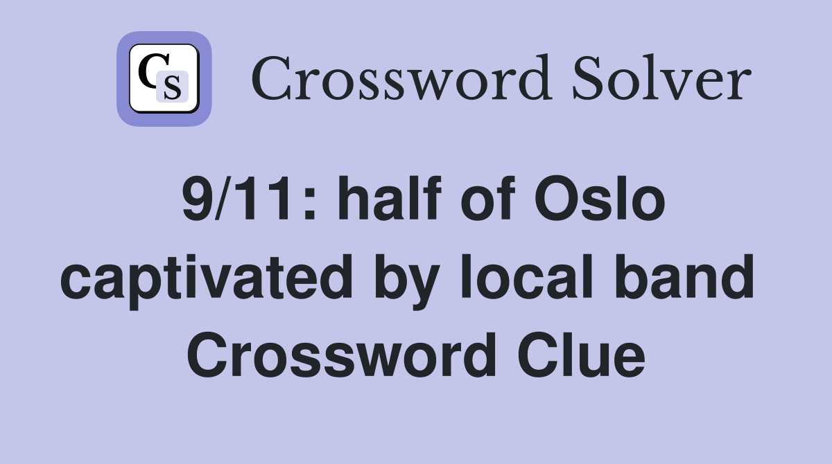 9/11: half of Oslo captivated by local band  Crossword Clue
