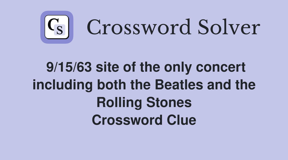 9/15/63 site of the only concert including both the Beatles and the Rolling Stones Crossword Clue