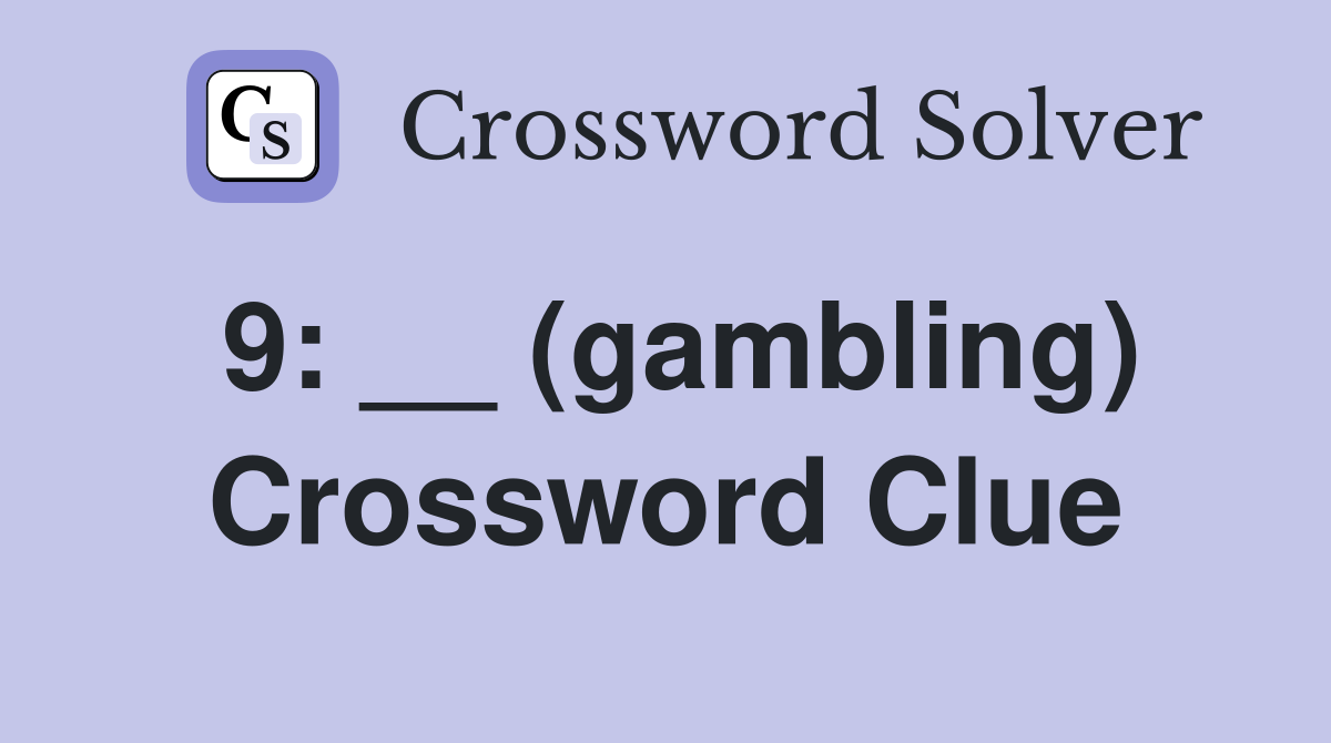 9: __ (gambling) Crossword Clue