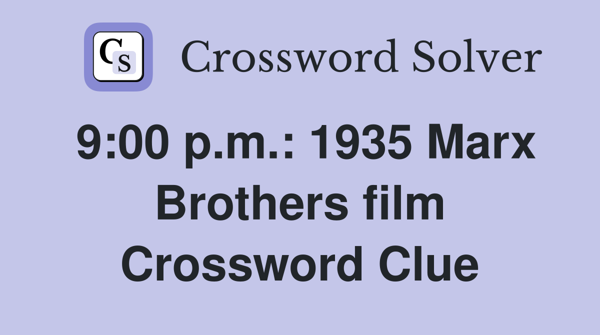 9:00 p.m.: 1935 Marx Brothers film Crossword Clue