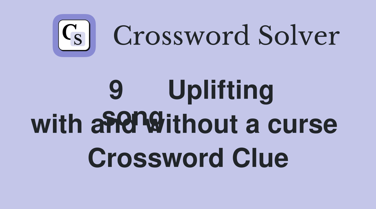 9      Uplifting
song with and without a curse  Crossword Clue