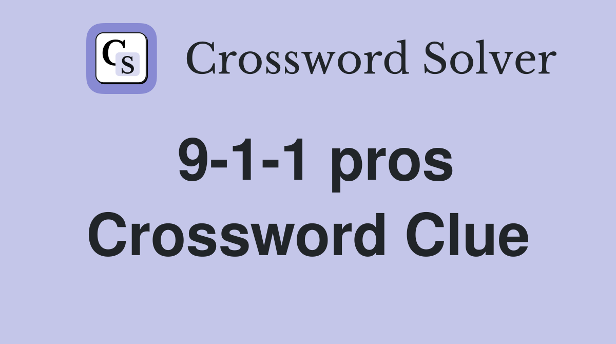 9-1-1 pros Crossword Clue