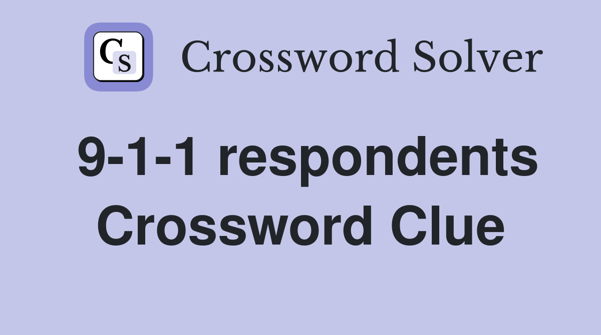 9-1-1 respondents Crossword Clue