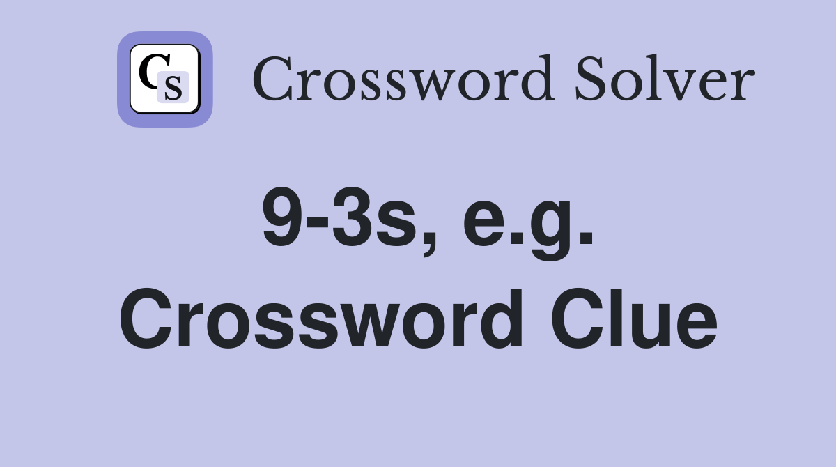 9-3s, e.g. Crossword Clue
