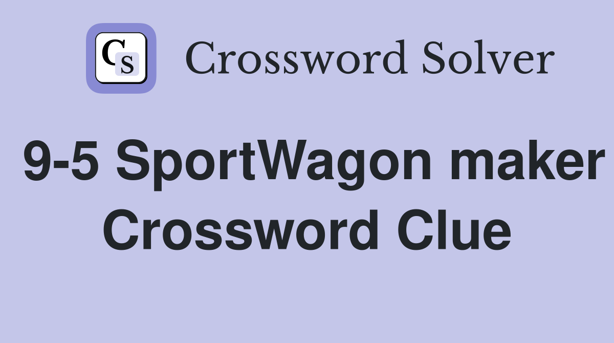 9-5 SportWagon maker Crossword Clue