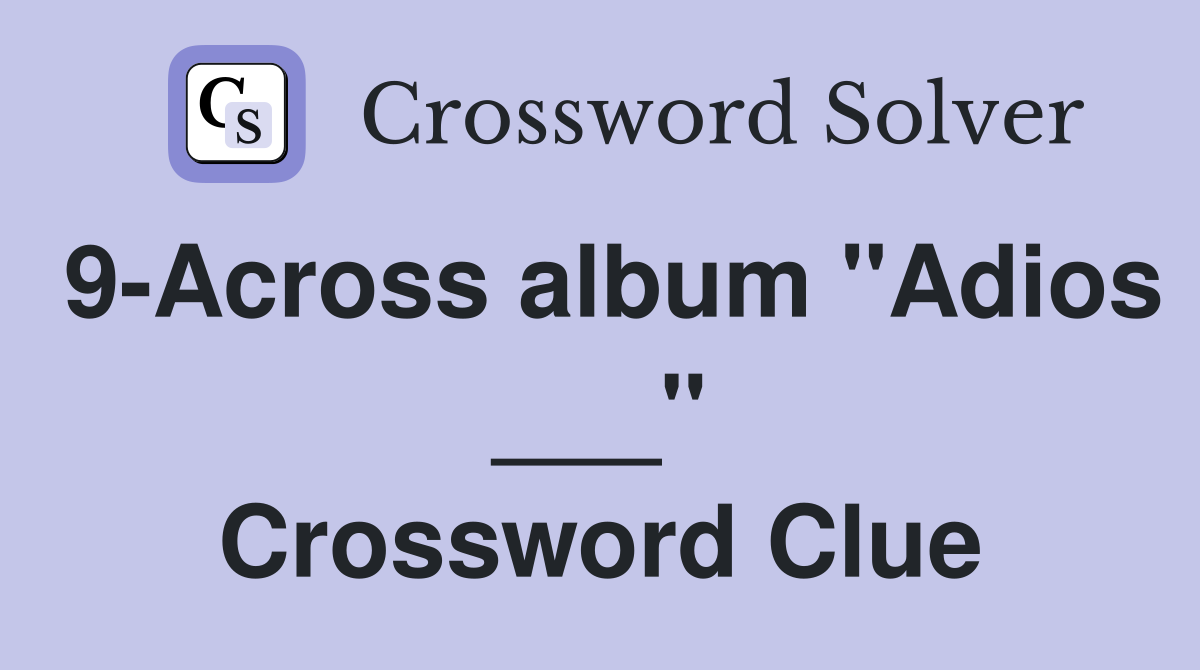 9-Across album "Adios ___" Crossword Clue