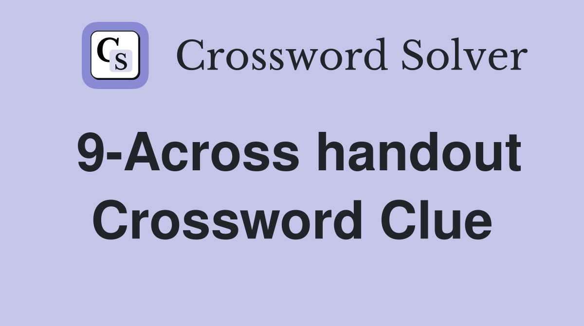 9-Across handout Crossword Clue