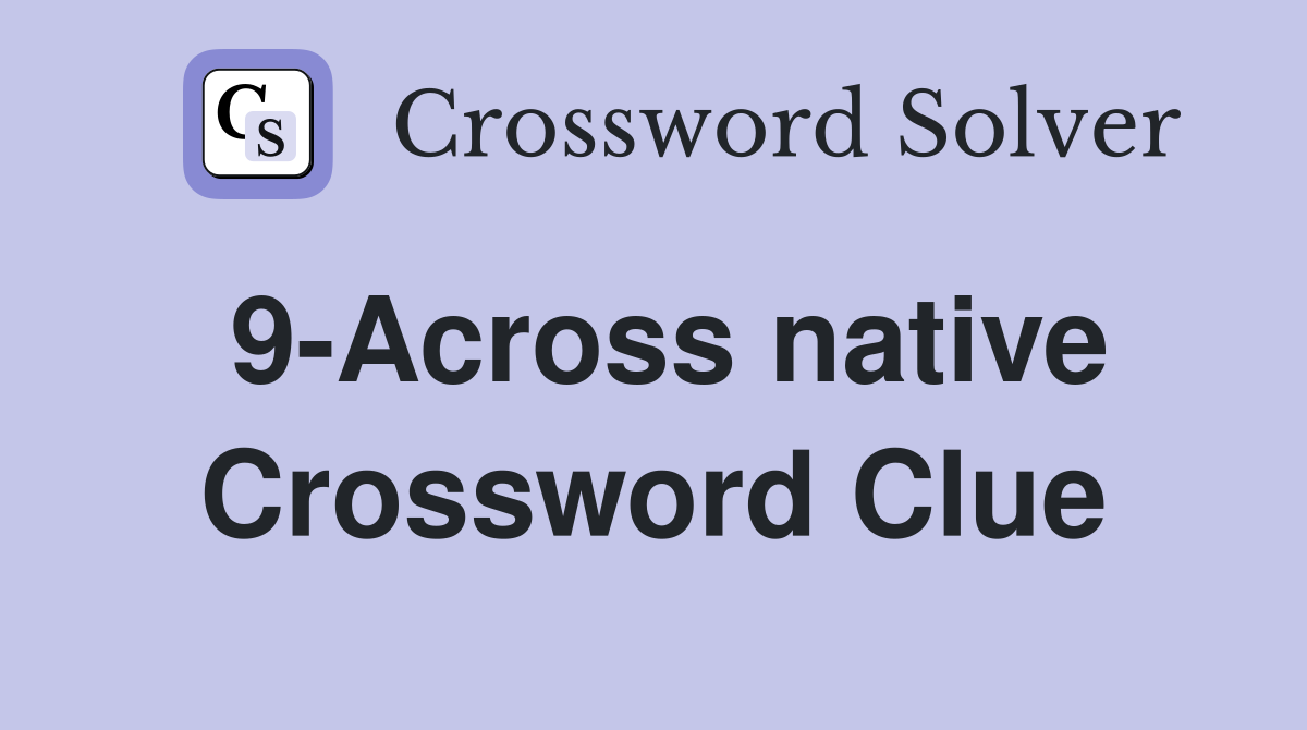 9-Across native Crossword Clue