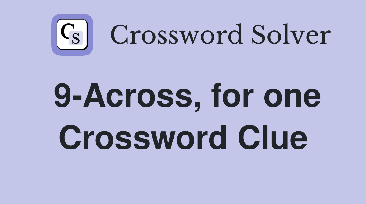 9-Across, for one Crossword Clue